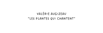 Valérie Augizeau Les plantes qui chantent