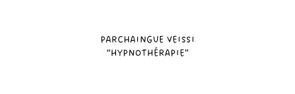 Parchaingue Veissi hypnothérapie