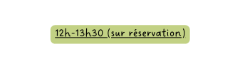 12h 13h30 sur réservation