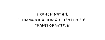 Franck Nathié communication authentique et transformative