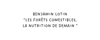 Benjamin Lotin Les forêts comestibles la nutrition de demain