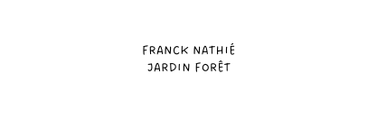 Franck Nathié jardin forêt