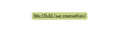 16h 17h30 sur réservation